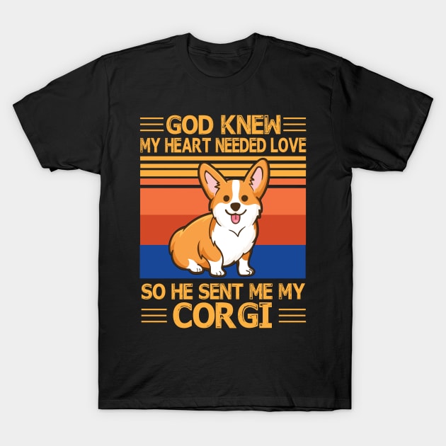 God Knew My Heart Needed Love So He Sent Me My Corgi Happy Dog Mother Father Summer Day Vintage T-Shirt by bakhanh123